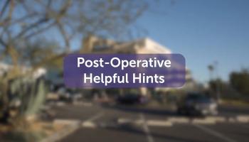 Postoperative Helpful Hints video